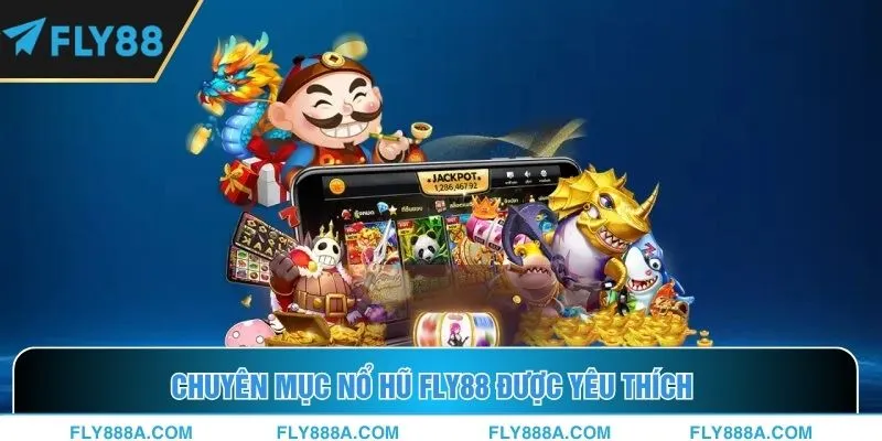 Chuyên mục nổ hũ Fly88 được yêu thích