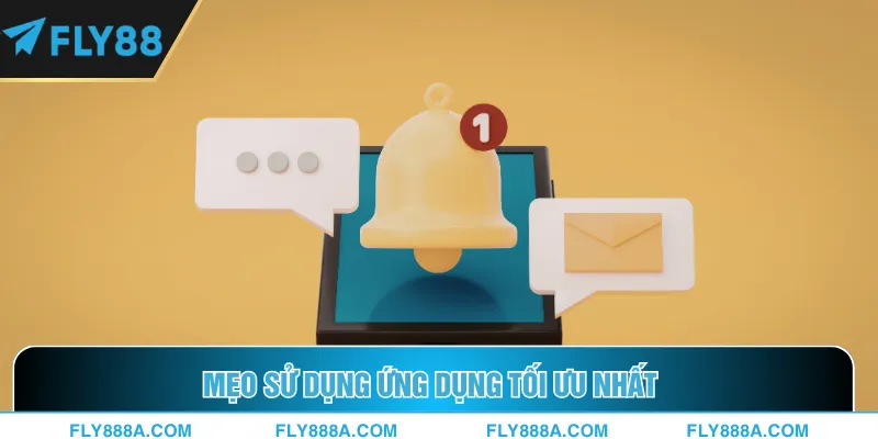 Mẹo sử dụng ứng dụng tối ưu nhất